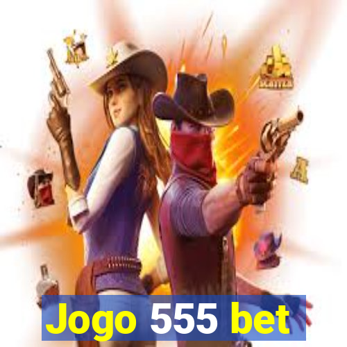 Jogo 555 bet